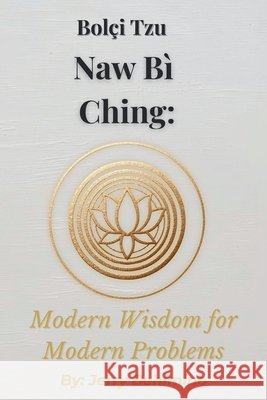 Naw Bì Ching: Modern Wisdom for Modern Problems Jerry Behimino 9798300215545