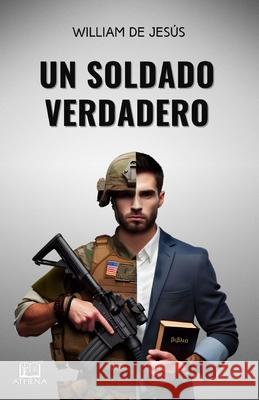 Un Soldado Verdadero William de Jesús 9798300318215 Independently Published