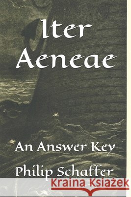 Iter Aeneae: An Answer Key Philip Schaffer 9798300657147