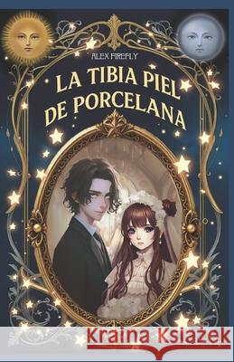 La tibia piel de Porcelana Alex Firefly 9798300703646 Independently Published