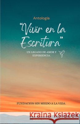 Antología Vivir en la Escritura: Un Legado de Amor Y Experiencia. Sánchez Mendoza, Rosalaba Ileana, Sin Miedo a. La Vida, Fundación 9798300947323