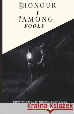 Clod: The honour I had among fools Tim Katriel 9798301126390