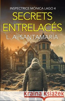 Secrets entrelacés Luis A Santamaría 9798301383830