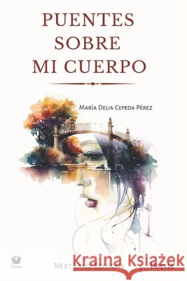 Puentes sobre mi cuerpo Cepeda Pérez, María Delia 9798301386503