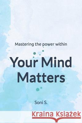 Your Mind Matters: Mastering the power within Soni Sawnani 9798301476259