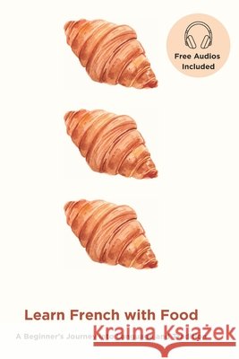 Learn French with Food: A Beginner's Journey into Language and Tradition Cultura Vantage 9798301726040 Independently Published