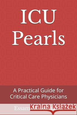 ICU Pearls: A Practical Guide for Critical Care Physicians Essam Abdelhakim 9798301750014