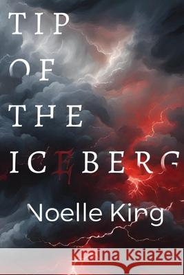 Tip of The Iceberg Noelle King 9798301768873