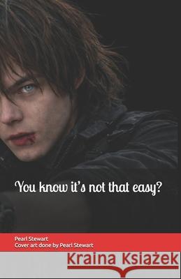 You know it's not that easy? Ab Ab Ab Ab, Pearl E Stewart Ab 9798301801341 Independently Published