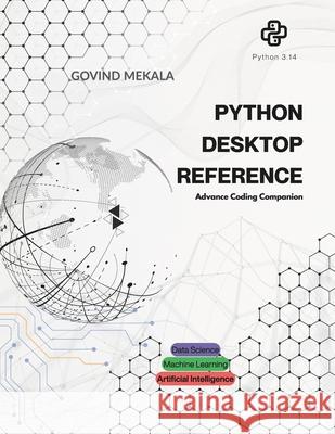 Python Desktop Reference: Coding Companion Handbook Govind Mekala 9798301869242
