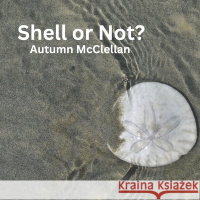 Shell or Not? Autumn McClellan 9798301893599