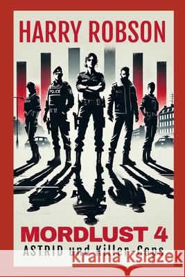Astrid und die Killercops: Mordlust 4 Harry Robson 9798301929014