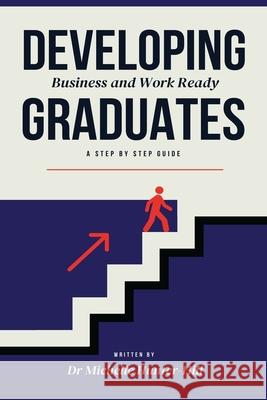 Developing Business and Work Ready Graduates Dr Michelle Hunter-Hill 9798301937798
