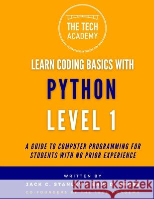Introduction to Coding in Hours With Python Level 1: A Guide to Programming for Students With No Prior Experience Erik D Gross, The Tech Academy, Jack C Stanley 9798301965593