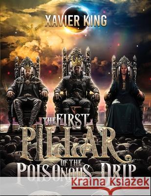 First Pillar of the Poisonous Drip Xavier King 9798302000026 Independently Published