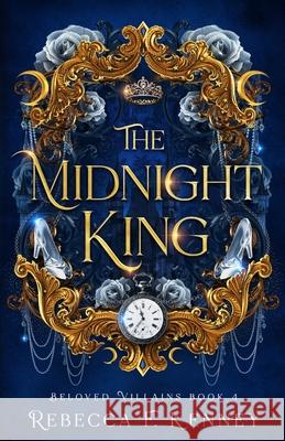 The Midnight King: A Cinderella Retelling Rebecca F Kenney 9798302020536