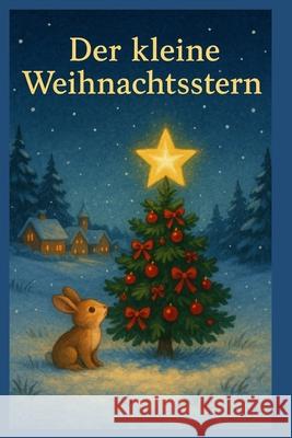 Der kleine Weihnachtsstern: Kinderbuch Tamara Weber 9798302045355