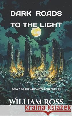 Dark Roads to the Light William Ross 9798302403278