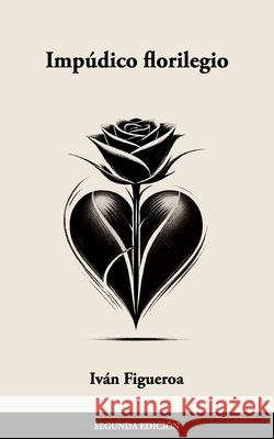 Impúdico florilegio Iván Figueroa 9798302473240