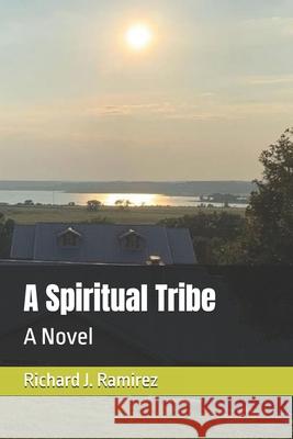 A Spiritual Tribe Richard J Ramirez 9798302795939 Independently Published