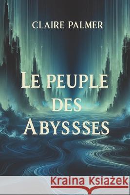 Le peuple des Abysses Claire Palmer 9798302935199