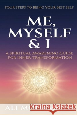 Me, Myself & I: The Four Steps to Being Your Best Self Mohammed, Ali 9798303074163 Independently Published