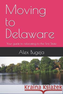 Moving to Delaware: Your guide to relocating to the First State Alex Bugeja 9798303530331 Independently Published