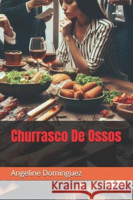 Churrasco De Ossos Angeline Dominguez, Angeline Dominguez 9798303546219 Independently Published