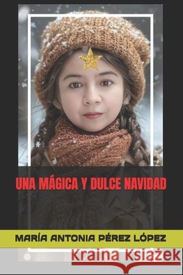 Una Mágica Y Dulce Navidad: 25 Cuentos Navideños Pérez López, María Antonia 9798303730533