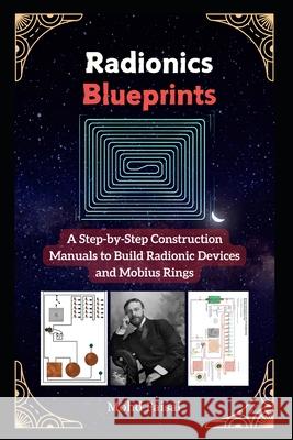 Radionics Blueprints: A Step-by-Step Construction Manuals to Build Radionic Devices and Mobius Rings Mohd Faisal 9798303785939 Independently Published