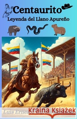 Centaurito: Leyenda del Llano Apureño Sanchez, Julio Cesar, Santana, Elsa Claret, Santana, Sor Teresa 9798303964341 Independently Published
