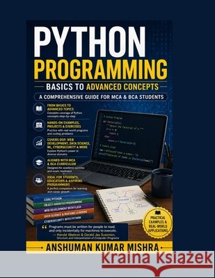 Python Programming: Basics to Advanced Concepts Mishra, Anshuman 9798304012669 Independently Published