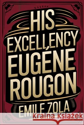 His Excellency Eugène Rougon: A New Translation Ferousse, Liam, Zola, Émile 9798304099431 Independently Published