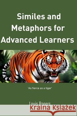 Similes and metaphors for advanced learners Louis Rogers 9798304207461
