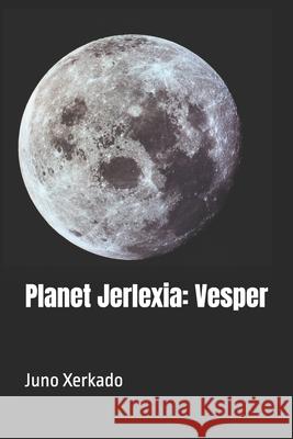 Planet Jerlexia: Vesper Juno Xerkado 9798304234573