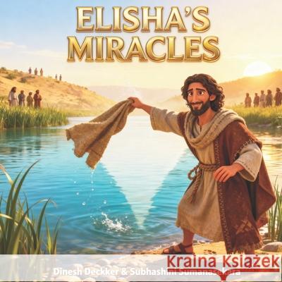 Elisha's Miracles: Bible Stories for Kids 5-10 Subhashini Sumanasekara, Dinesh Deckker 9798304341356