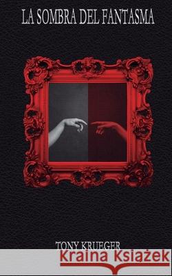La sombra del fantasma Tony Krueger 9798304384407 Independently Published