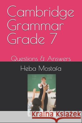 Cambridge Grammar Grade 7: Questions & Answers Ahmed Khedr, Heba Mostafa 9798304581936