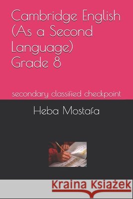 Cambridge English (As a Second Language) Grade 8: secondary classified checkpoint Ahmed Khedr, Heba Mostafa 9798304586047