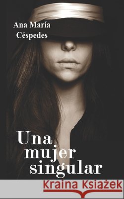 Una mujer singular Ana María Céspedes 9798304594776 Independently Published