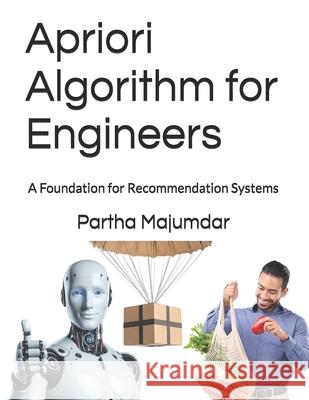 Apriori Algorithm for Engineers: A Foundation for Recommendation Systems Partha Majumdar 9798305165456