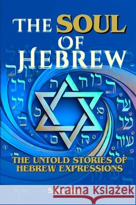 The Soul of Hebrew: Uncovering Its Hidden Depths Sami Bsoul 9798305198645