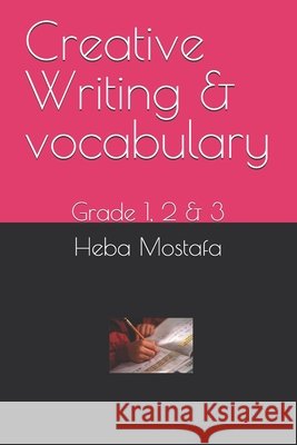 Creative Writing & vocabulary: grade 1, 2 & 3 Ahmed Khedr, Heba Mostafa 9798305228397
