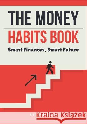 The Money Habits Book: Smart Finances, Smart Future Skriuwer Com 9798305281880 Independently Published