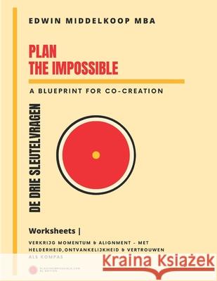 Plan the Impossible Worksheets: De Drie Sleutelvragen Edwin Middelkoop Mba 9798305665123 Independently Published