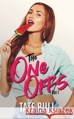 The One Offs (vol 1): A Collection of Five Steamy Shorts Tate Bull 9798305685053