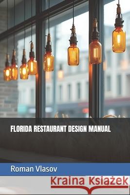 Florida Restaurant Design Manual Roman Vlasov 9798305691894 Independently Published
