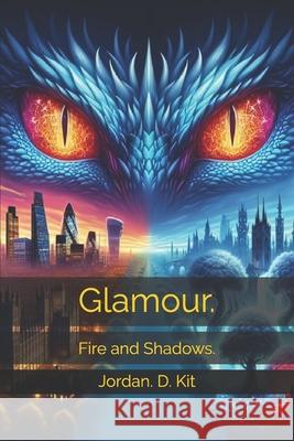 Glamour.: Fire and Shadows. Jordan D Kit 9798305910506 Independently Published