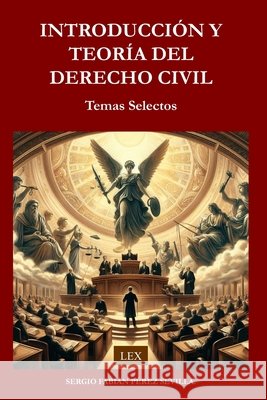 Introduccion Y Teoria del Derecho Civil: Temas Selectos. Sergio Fabian Perez Sevilla 9798306264639