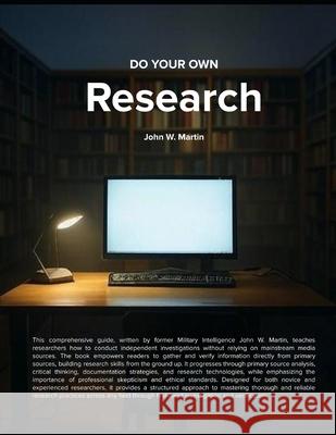 Do Your Own Research John W Martin 9798306289267 Independently Published